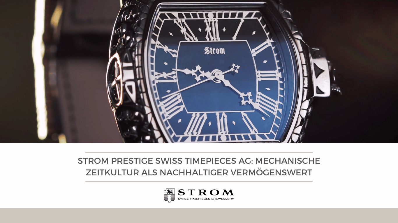 Strom Prestige Swiss Timepieces AG- Mechanische Zeitkultur als nachhaltiger Vermögenswert