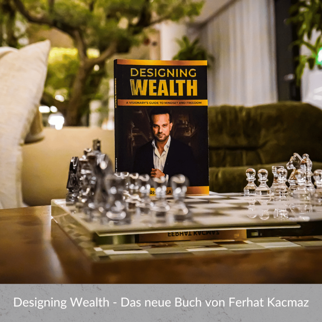 Designing Wealth - - A Visionary's Guide to Mindset and Freedom - Ferhat Kacmaz