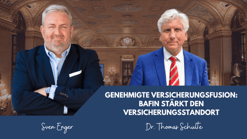Genehmigte Versicherungsfusion- BaFin stärkt den Versicherungsstandort - Sven Enger und Dr. Schulte