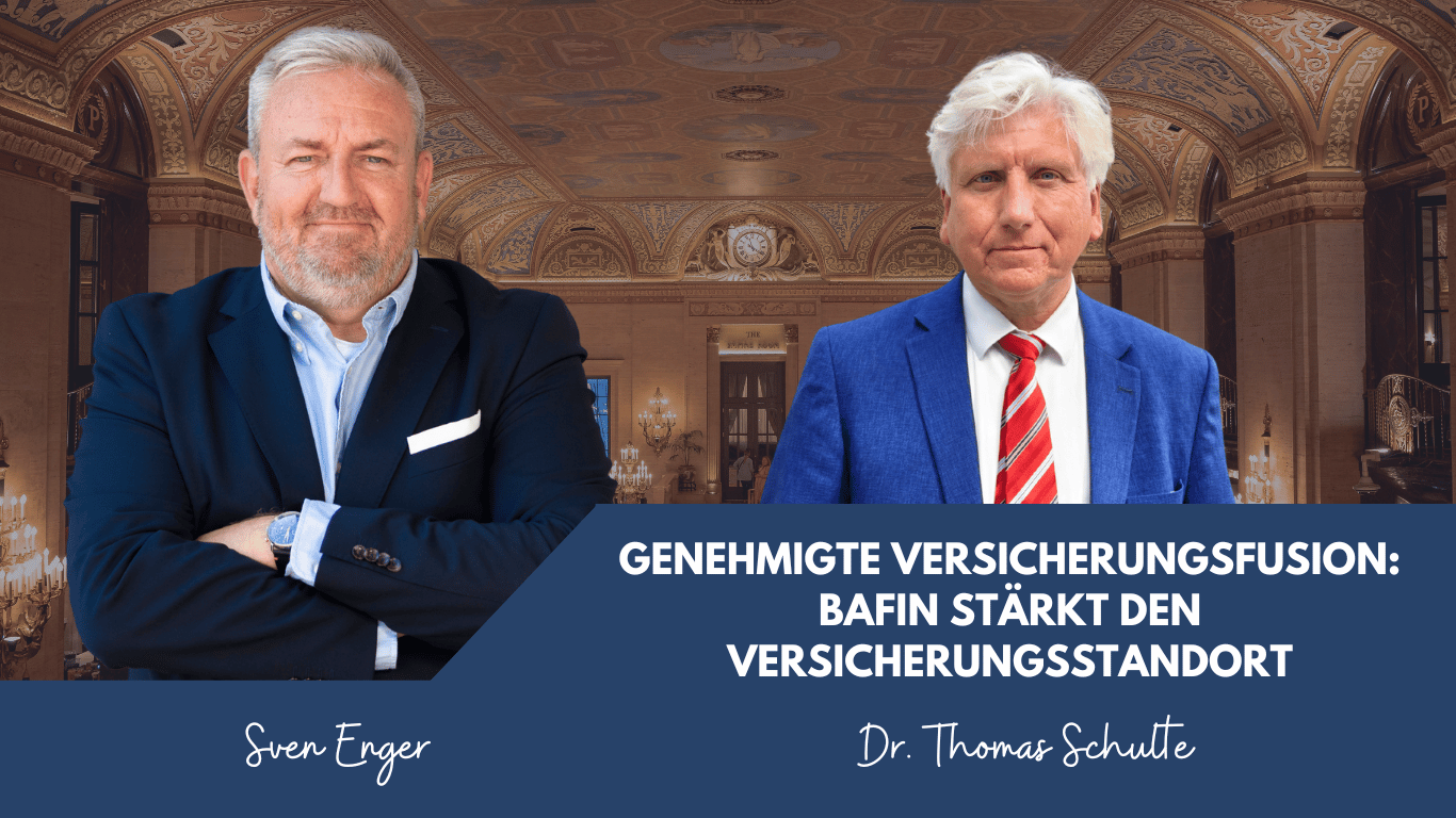 Genehmigte Versicherungsfusion- BaFin stärkt den Versicherungsstandort - Sven Enger und Dr. Schulte
