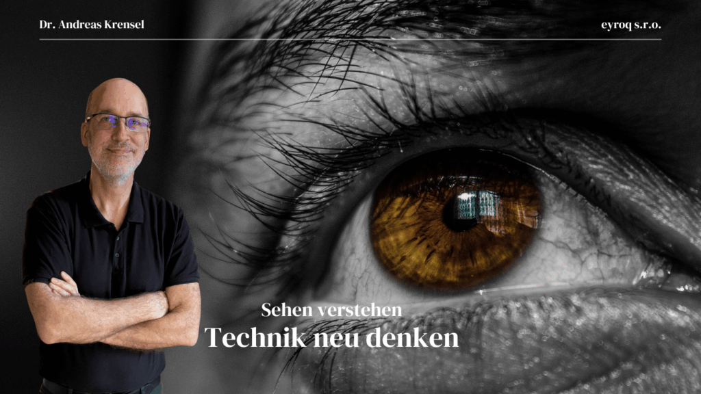 Sehen verstehen – Technik neu denken - Eyroq mit Dr. Andreas Krensel