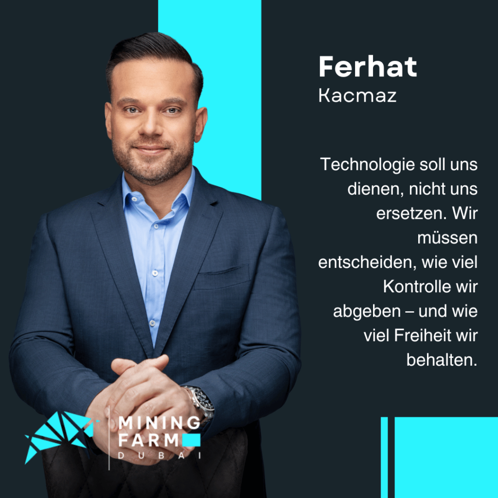 Technologie der Zukunft für den Menschen - Ferhat Kacmaz von Mining Farm Dubai